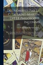 Des Nombres Par L.-C. De Saint-Martin Dit Le Philosophe Inconnu: OEuvre Posthume Suivie De L'Eclair Sur L'Association Humaine, Ornee Du Portrait Inedit De L'Auteur Et D'Une Introduction Par M. Matter ..