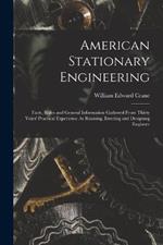 American Stationary Engineering: Facts, Rules and General Information Gathered From Thirty Years' Practical Experience As Running, Erecting and Designing Engineer