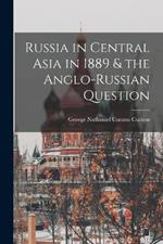 Russia in Central Asia in 1889 & the Anglo-Russian Question