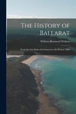 The History of Ballarat: From the First Pastoral Settlement to the Present Time