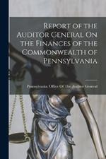 Report of the Auditor General On the Finances of the Commonwealth of Pennsylvania