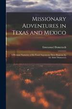 Missionary Adventures in Texas and Mexico: A Personal Narrative of Six Years' Sojourn in Those Regions. by the Abbe Domenech