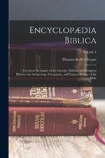 Encyclopaedia Biblica: A Critical Dictionary of the Literary, Political and Religious History, the Archaeology, Geography, and Natural History of the Bible; Volume 4