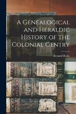 A Genealogical and Heraldic History of the Colonial Gentry