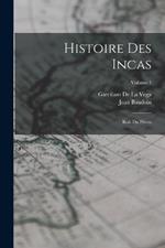 Histoire Des Incas: Rois Du Perou; Volume 1