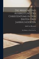 Die Mission Und Ausbreitung Des Christentums in Den Ersten Drei Jahrhunderten: Die Mission in Wort Und Tat