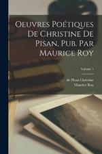 Oeuvres poetiques de Christine de Pisan, pub. par Maurice Roy; Volume 1
