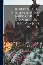 Die Reden Kaiser Wilhelms 2. in den Jahren 1888-1912. Gesammelt und hrsg. von Johs. Penzler