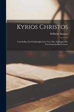 Kyrios Christos: Geschichte des Christusglaubens von den Anfangen des Christentums bis Irenaeus