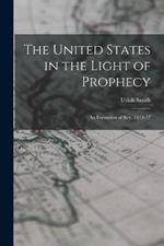 The United States in the Light of Prophecy: An Exposition of Rev. 13:11-17