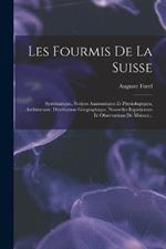 Les Fourmis De La Suisse: Systematique, Notices Anatomiques Et Physiologiques, Architecture, Distribution Geographique, Nouvelles Experiences Et Observations De Moeurs...