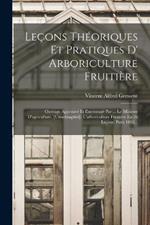 Leçons Théoriques Et Pratiques D' Arboriculture Fruitière: Ouvrage Approuvé Et Encouragé Par ... Le Ministre D'agriculture. [umschlagtitel]: L'arboriculture Fruitière En 26 Leçons. Paris 1863...