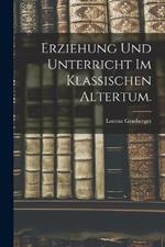 Erziehung und Unterricht im klassischen Altertum.