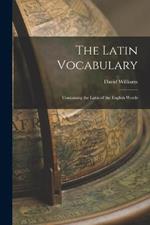 The Latin Vocabulary: Containing the Latin of the English Words