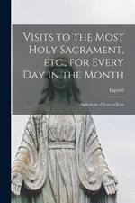 Visits to the Most Holy Sacrament, etc., for Every day in the Month: Aspirations of Love to Jesus