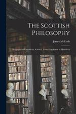 The Scottish Philosophy: Biographical Expository, Critical, From Hutcheson to Hamilton