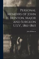 Personal Memoirs of John H. Brinton, Major and Surgeon U.S.V., 1861-1865