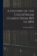 A History of the Coldstream Guards From 1815 to 1895