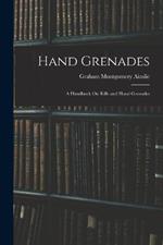 Hand Grenades: A Handbook On Rifle and Hand Grenades