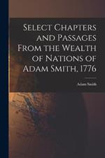 Select Chapters and Passages From the Wealth of Nations of Adam Smith, 1776