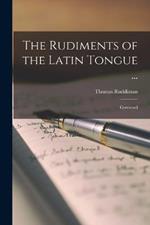 The Rudiments of the Latin Tongue ...: Corrected
