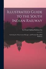 Illustrated Guide to the South Indian Railway: Including the Mayavaram-Mutupet, and Peralam-Karaikkal Railways