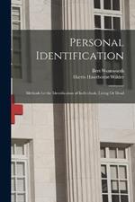 Personal Identification: Methods for the Identification of Individuals, Living Or Dead