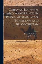 Caravan Journeys and Wanderings in Persia, Afghanistan, Turkistan, and Beloochistan