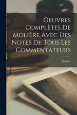 Oeuvres Completes De Moliere Avec Des Notes De Tous Les Commentateurs