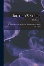 British Spiders: An Introduction to the Study of the Araneidae of Great Britain and Ireland