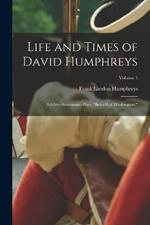 Life and Times of David Humphreys: Soldier--Statesman--Poet, Belov'd of Washington; Volume 1