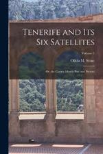 Tenerife and Its Six Satellites: Or, the Canary Islands Past and Present; Volume 1