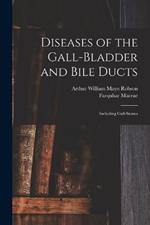 Diseases of the Gall-Bladder and Bile Ducts: Including Gall-Stones