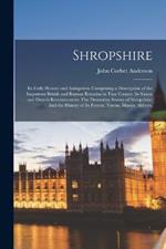 Shropshire: Its Early History and Antiquities: Comprising a Description of the Important British and Roman Remains in That County: Its Saxon and Danish Reminiscences: The Domesday Survey of Shropshire: And the History of Its Forests, Towns, Manor, Abbeys,