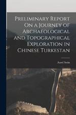 Preliminary Report On a Journey of Archaeological and Topographical Exploration in Chinese Turkestan