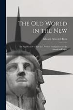 The Old World in the New: The Significance of Past and Present Immigration to the American People
