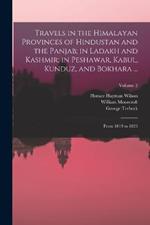 Travels in the Himalayan Provinces of Hindustan and the Panjab; in Ladakh and Kashmir; in Peshawar, Kabul, Kunduz, and Bokhara ...: From 1819 to 1825; Volume 2