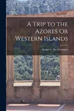 A Trip to the Azores Or Western Islands