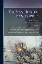 The Van Houten Manuscripts; a Century of Historical Documents, Assessment Lists, Unrecorded Deeds, Vendues, Inventories, Bonds, Letters, Accounts, Pleadingsin law Suits, and Other Papers Relating to men and Events, Manners and Customs, in the Olden Times
