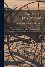 Farmer's Handbook; a Convenient Reference Book for all Persons Interested in General Farming, Fruit Culture, Truck Farming, Market Gardening, Livestock Production, bee Keeping, Dairying, Etc