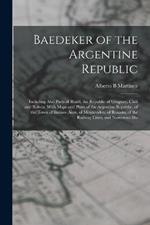 Baedeker of the Argentine Republic: Including Also Parts of Brazil, the Republic of Uruguay, Chili and Bolivia, With Maps and Plans of the Argentine Republic, of the Town of Buenos Aires, of Montevideo, of Rosario, of the Railway Lines, and Numerous Illu