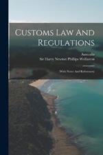 Customs Law And Regulations: (with Notes And References)