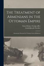 The Treatment of Armenians in the Ottoman Empire; Documents Presented to Viscount Grey of Fallodon