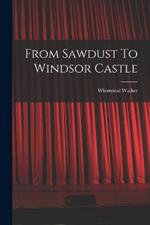 From Sawdust To Windsor Castle