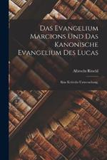 Das Evangelium Marcions und das kanonische Evangelium des Lucas: Eine kritische Untersuchung.