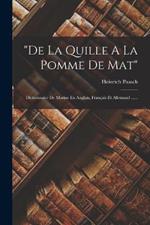 de La Quille A La Pomme De Mat: Dictionnaire De Marine En Anglais, Francais Et Allemand ......