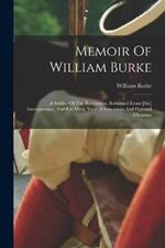 Memoir Of William Burke: A Soldier Of The Revolution, Reformed Erom [sic] Intemperance, And For Many Years A Consistent And Devoted Christian
