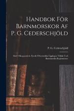 Handbok Foer Barnmorskor Af P. G. Cederschjoeld: Med 3 Kopparstick. Fjerde OEfwersedda Upplagan Tilloekt Und Barnmorske-reglementet