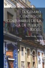 El Gibaro, Cuadro De Costumbres De La Isla De Puerto Rico...