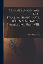 Abhandlungen aus dem staatswissenschaftlichen Seminar zu Strassburg, Heft VIII.